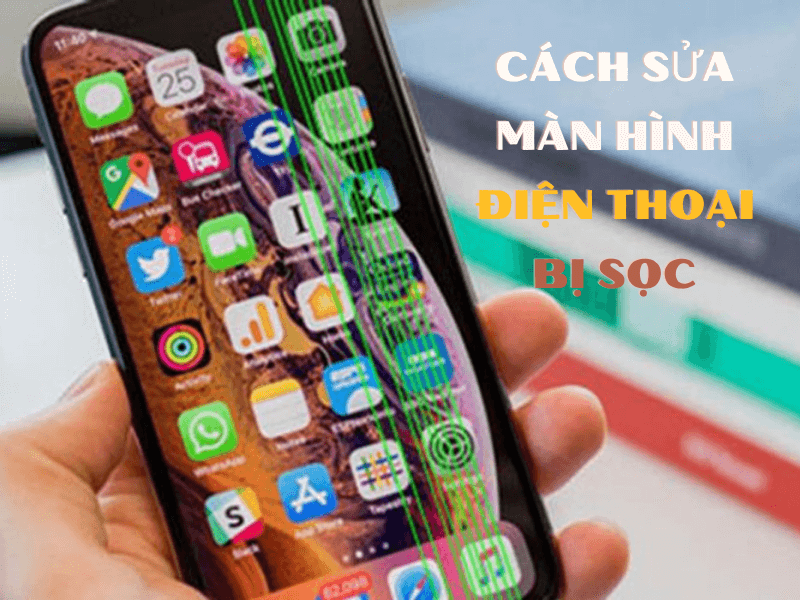 Bạn đã biết các cách sửa màn hình điện thoại bị sọc?